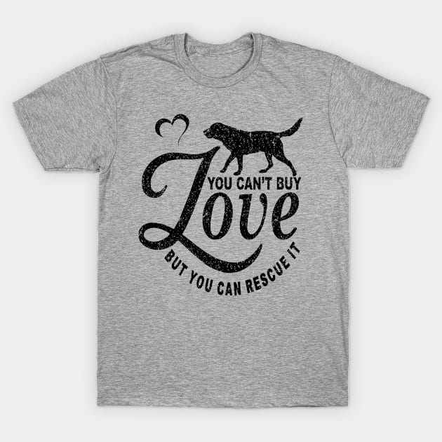 You Can't Buy Love But You Can Rescue It T-Shirt by SilverTee